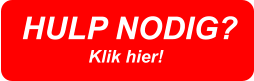 HULP NODIG?  Klik hier!