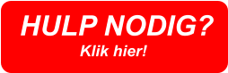 HULP NODIG?  Klik hier!